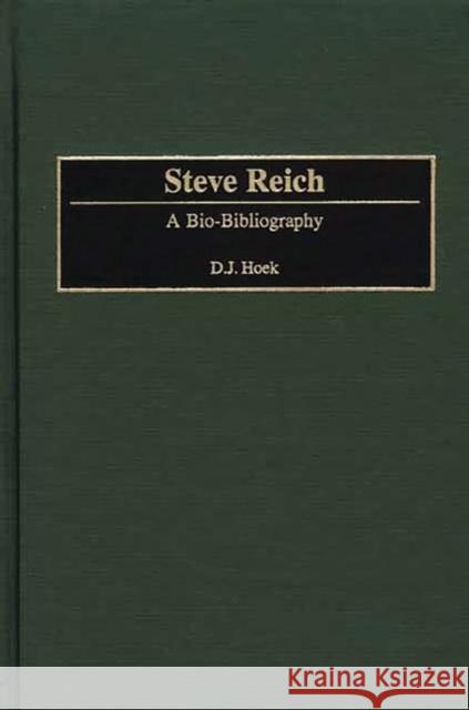 Steve Reich: A Bio-Bibliography Hoek, D. J. 9780313312076 Greenwood Press