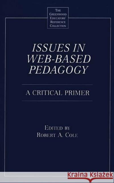 Issues in Web-Based Pedagogy: A Critical Primer Cole, Robert a. 9780313312267 Greenwood Press