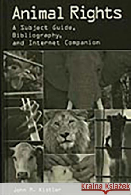 Animal Rights: A Subject Guide, Bibliography, and Internet Companion Kistler, John M. 9780313312311 Greenwood Press