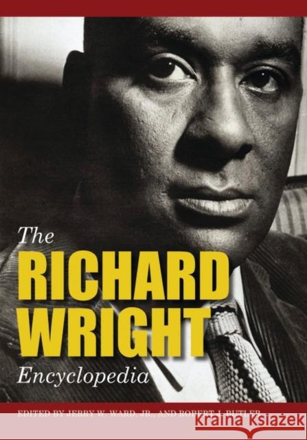 The Richard Wright Encyclopedia Jerry W., Jr. Ward Robert J. Butler 9780313312397