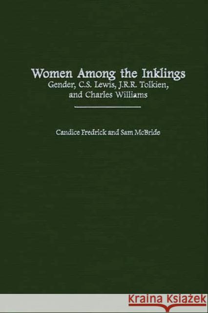 Women Among the Inklings: Gender, C. S. Lewis, J.R.R. Tolkien, and Charles Williams Fredrick, Candice 9780313312458 Greenwood Press