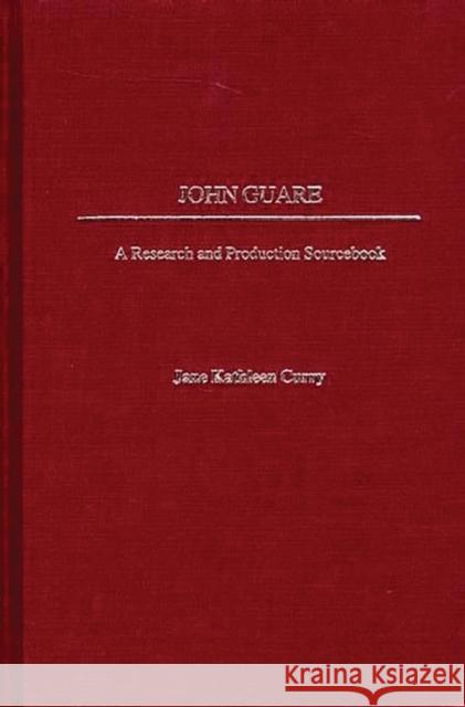 John Guare: A Research and Production Sourcebook Curry, Jane 9780313312526