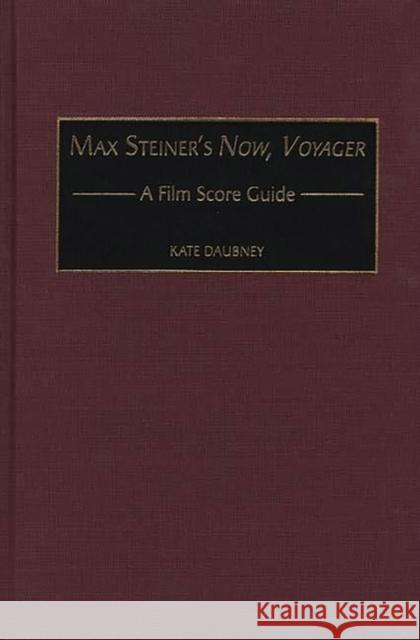 Max Steiner's Now, Voyager: A Film Score Guide Daubney, Kate 9780313312533 Greenwood Press