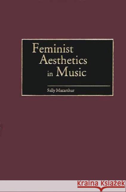 Feminist Aesthetics in Music Sally MacArthur 9780313313202 Greenwood Press