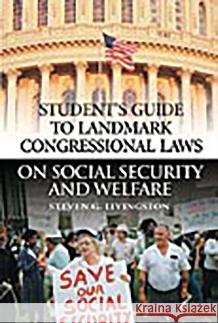 Student's Guide to Landmark Congressional Laws on Social Security and Welfare Steven G. Livingston 9780313313431 Greenwood Press