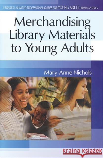 Merchandising Library Materials to Young Adults Mary Anne Nichols 9780313313820