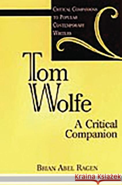 Tom Wolfe: A Critical Companion Ragen, Brian 9780313313837 Greenwood Press