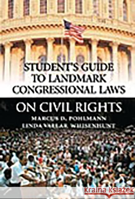 Student's Guide to Landmark Congressional Laws on Civil Rights Marcus D. Pohlmann Linda Vallar Whisenhunt 9780313313851 Greenwood Press