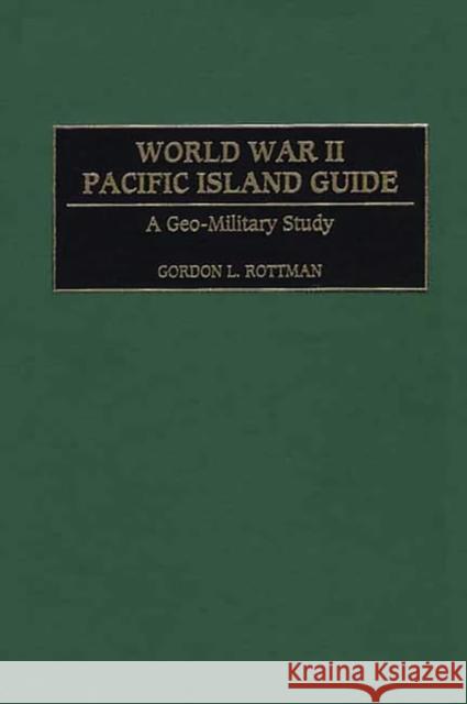 World War II Pacific Island Guide: A Geo-Military Study Rottman, Gordon L. 9780313313950 Greenwood Press