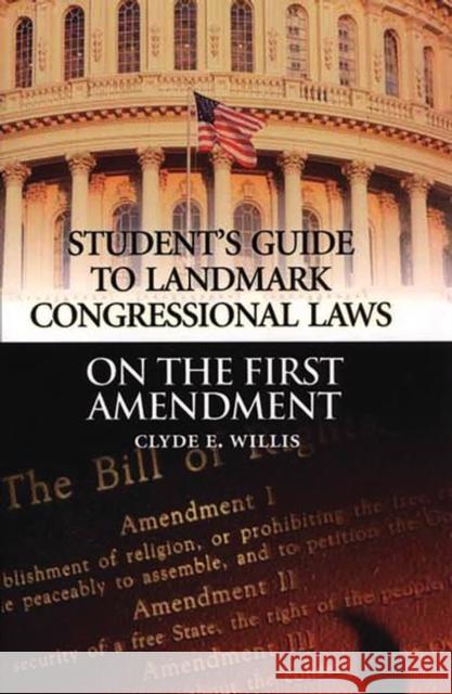 Student's Guide to Landmark Congressional Laws on the First Amendment Clyde E. Willis 9780313314162 Greenwood Press