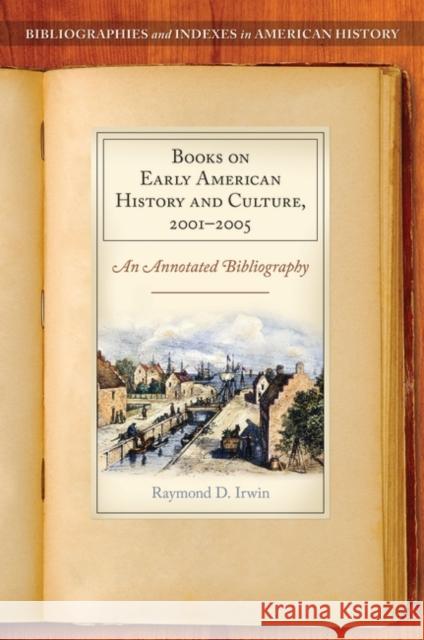 Books on Early American History and Culture, 2001-2005: An Annotated Bibliography Irwin, Raymond D. 9780313314278 Praeger