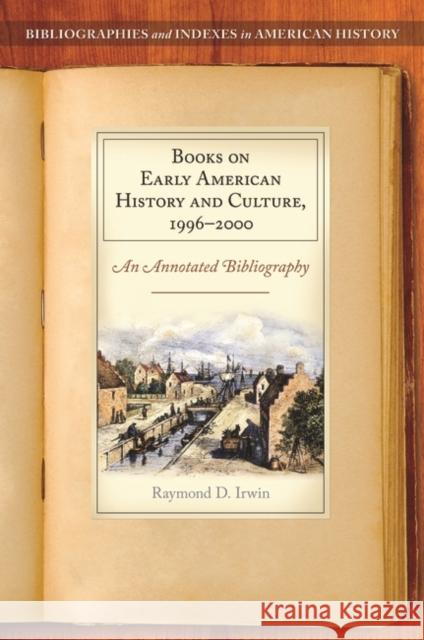 Books on Early American History and Culture, 1996-2000: An Annotated Bibliography Irwin, Raymond D. 9780313314285 Praeger Publishers