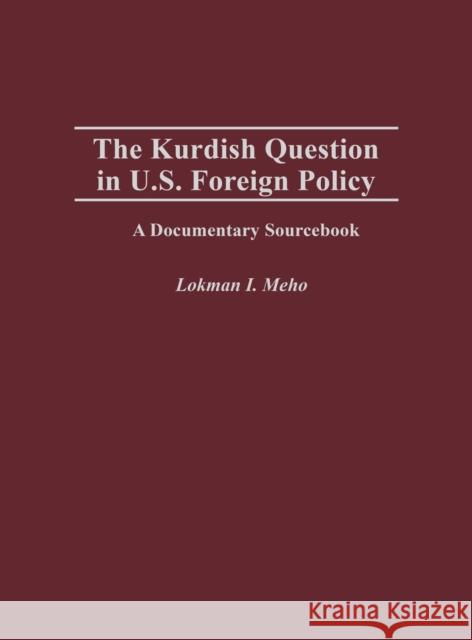 The Kurdish Question in U.S. Foreign Policy: A Documentary Sourcebook Meho, Lokman I. 9780313314353 Praeger Publishers