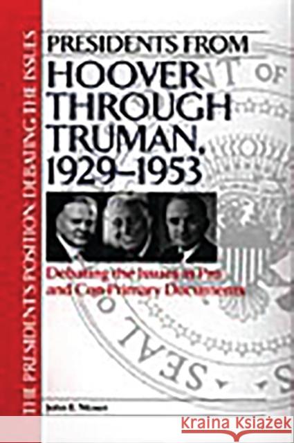 Presidents from Hoover Through Truman, 1929-1953: Debating the Issues in Pro and Con Primary Documents Moser, John 9780313314414