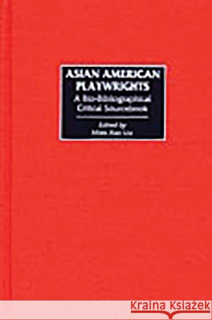 Asian American Playwrights: A Bio-Bibliographical Critical Sourcebook Liu, Miles Xian 9780313314551 Greenwood Press