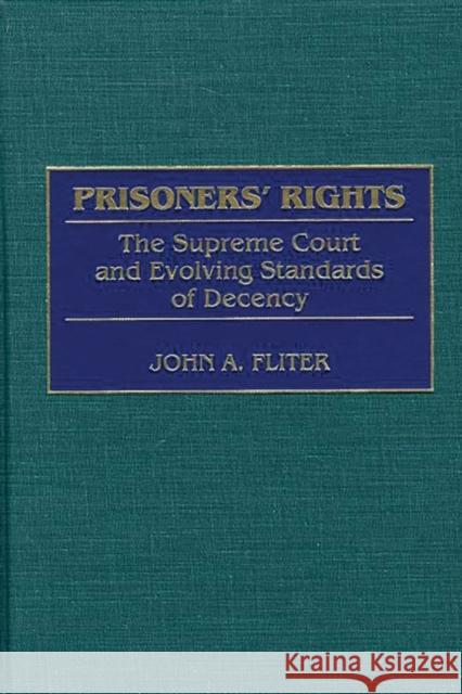 Prisoners' Rights: The Supreme Court and Evolving Standards of Decency Fliter, John A. 9780313314759 Greenwood Press