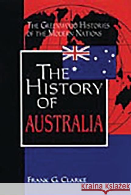 The History of Australia F. G. Clarke Frank G. Clarke 9780313314988