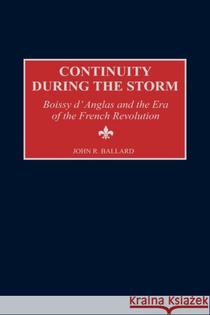 Continuity During the Storm: Boissy d'Anglas and the Era of the French Revolution Ballard, John R. 9780313315084 Greenwood Press