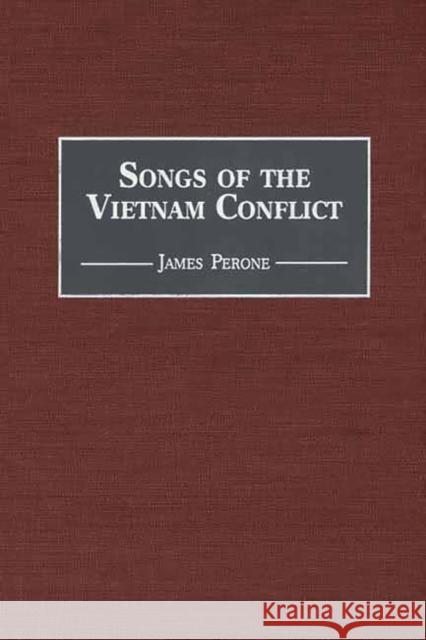 Songs of the Vietnam Conflict James E. Perone 9780313315282 Greenwood Press