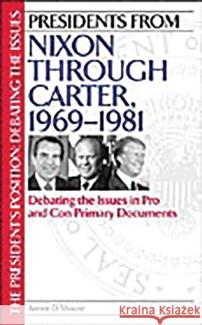 Presidents from Nixon through Carter, 1969-1981: Debating the Issues in Pro and Con Primary Documents Shouse, Aimee 9780313315299 Greenwood Press
