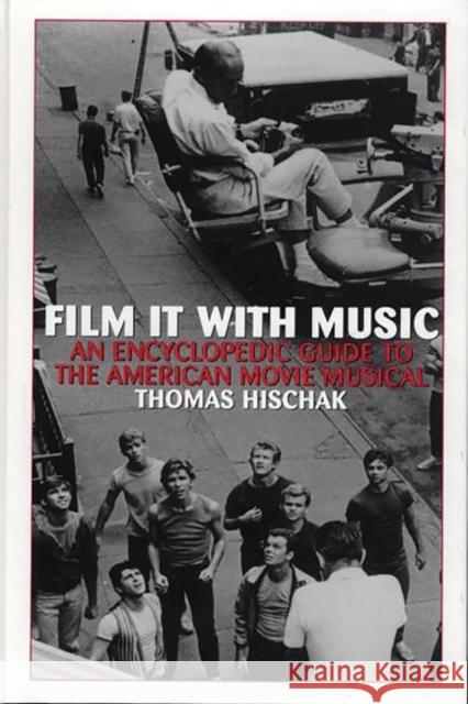 Film It with Music: An Encyclopedic Guide to the American Movie Musical Hischak, Thomas S. 9780313315381 Greenwood Press