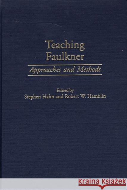 Teaching Faulkner: Approaches and Methods Hahn, Stephen 9780313315909 Greenwood Press