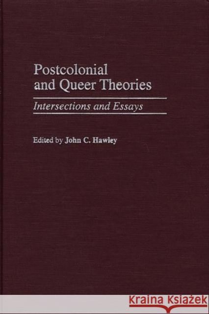 Postcolonial and Queer Theories: Intersections and Essays Hawley, John Charles 9780313315916 Greenwood Press