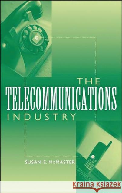 The Telecommunications Industry Susan E. McMaster 9780313316012 Greenwood Press