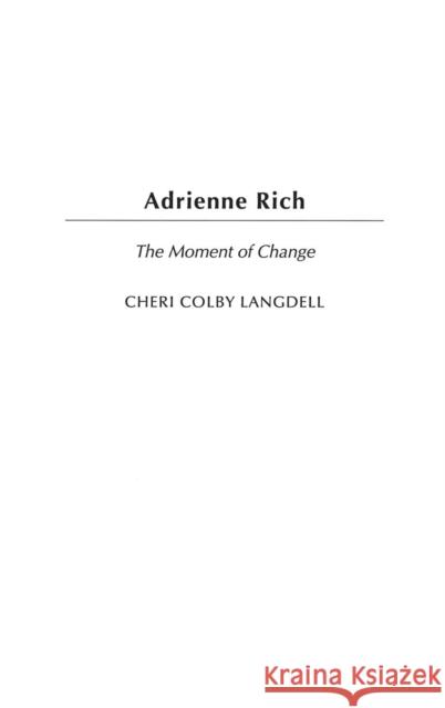 Adrienne Rich: The Moment of Change Langdell, Cheri Colby 9780313316050 Praeger Publishers