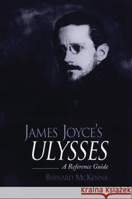 James Joyce's Ulysses: A Reference Guide McKenna, Bernard 9780313316258 Greenwood Press