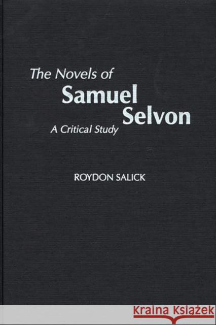 The Novels of Samuel Selvon : A Critical Study Roydon Salick 9780313316364 