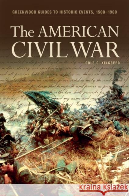 The American Civil War Cole C. Kingseed 9780313316388