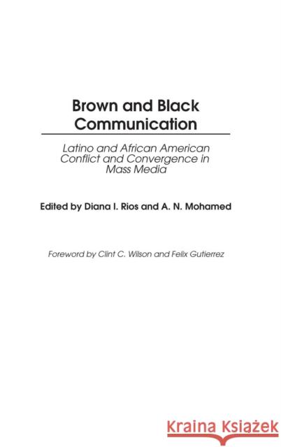 Brown and Black Communication: Latino and African American Conflict and Convergence in Mass Media Rios, Diana 9780313316500 Praeger Publishers
