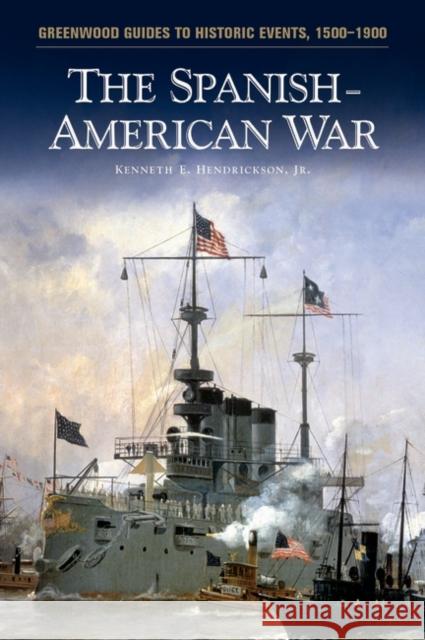 The Spanish-American War Kenneth E Hendrickson 9780313316623