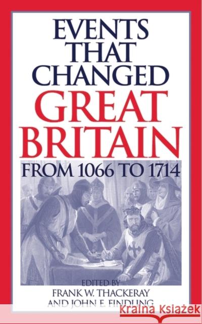 Events That Changed Great Britain from 1066 to 1714 Thackeray, Frank W. 9780313316661 Greenwood Press