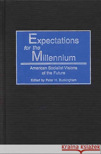 Expectations for the Millennium: American Socialist Visions of the Future Buckingham, Peter H. 9780313316708 Greenwood Press