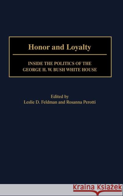 Honor and Loyalty: Inside the Politics of the George W. Bush White House Feldman, Leslie D. 9780313316845 Greenwood Press