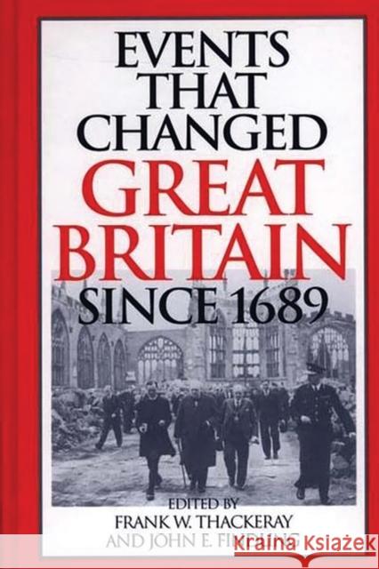 Events That Changed Great Britain Since 1689 Frank W. Thackeray John E. Findling 9780313316869 Greenwood Press