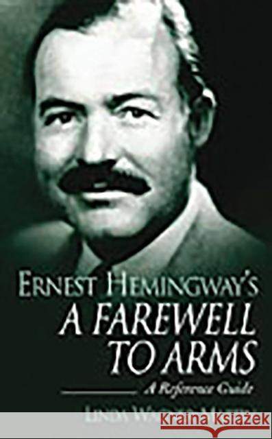 Ernest Hemingway's a Farewell to Arms: A Reference Guide Wagner-Martin, Linda 9780313317026 Greenwood Press