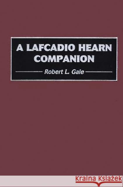 A Lafcadio Hearn Companion Robert L. Gale 9780313317378 Greenwood Press