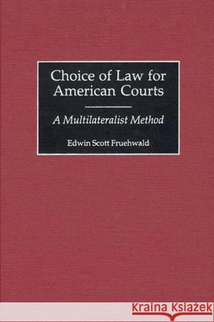 Choice of Law for American Courts: A Multilateralist Method Fruehwald, Edwin S. 9780313317538 Greenwood Press