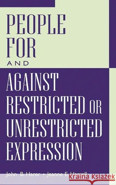 People for and Against Restricted or Unrestricted Expression Harer, John B. 9780313317583 Greenwood Press