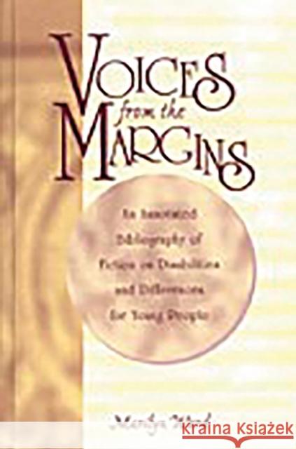 Voices from the Margins: An Annotated Bibliography of Fiction on Disabilities and Differences for Young People Ward, Marilyn 9780313317989 Greenwood Press