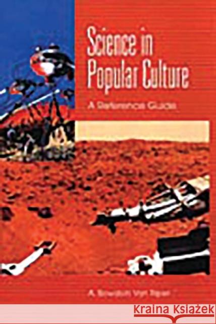 Science in Popular Culture: A Reference Guide Van Riper, A. Bowdoin 9780313318221 Greenwood Press