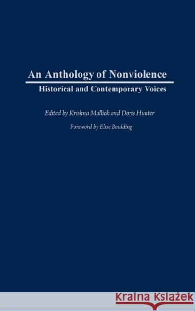 An Anthology of Nonviolence: Historical and Contemporary Voices Mallick, Krishna 9780313318795 Greenwood Press