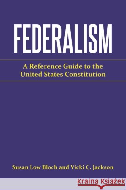 Federalism: A Reference Guide to the United States Constitution Jackson, Vicki C. 9780313318849 Praeger