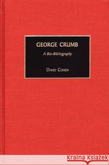 George Crumb: A Bio-Bibliography Cohen, David 9780313318870 Greenwood Press