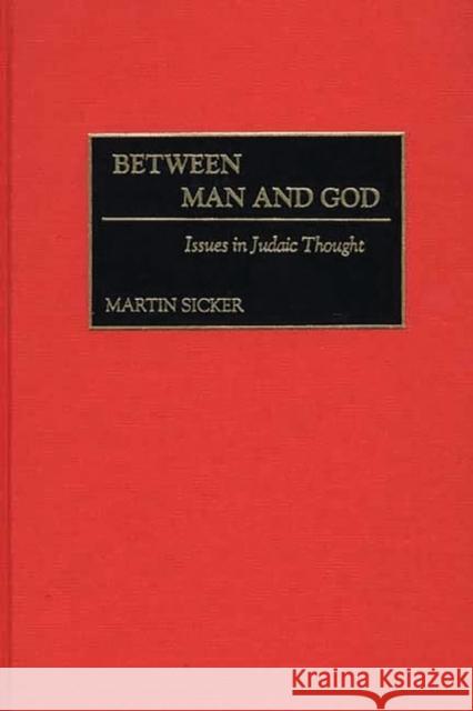 Between Man and God: Issues in Judaic Thought Sicker, Martin 9780313319044