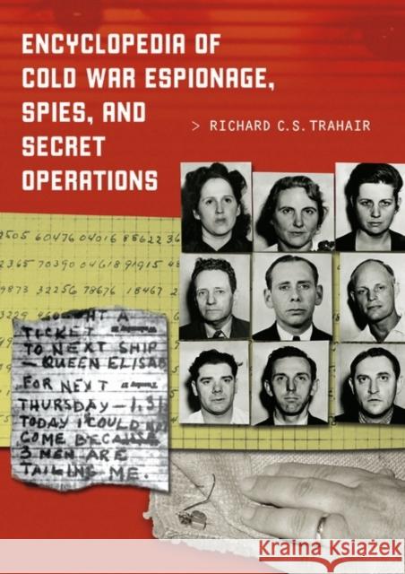 Encyclopedia of Cold War Espionage, Spies, and Secret Operations Richard C. S. Trahair 9780313319556 Greenwood Press