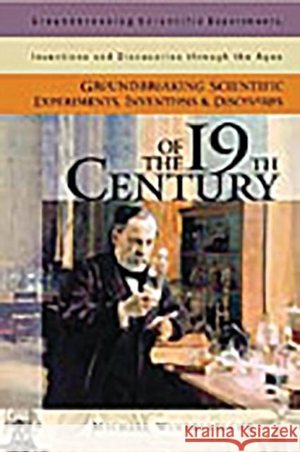 Groundbreaking Scientific Experiments, Inventions, and Discoveries of the 19th Century Michael Windelspecht Robert E. Krebs 9780313319693 Greenwood Press